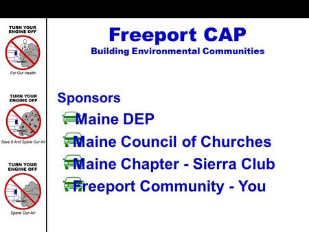 Freeport CAP Building Environmental Communities Sponsors Maine DEP Maine Council of Churches Maine Chapter - Sierra Club Freeport Community - You.