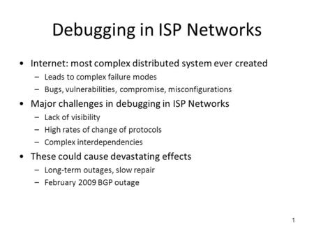 Toward Interactive Debugging for ISP Networks Chia-Chi Lin, Matthew Caesar, Jacobus Van der Merwe § University of Illinois at Urbana-Champaign § AT&T Labs.