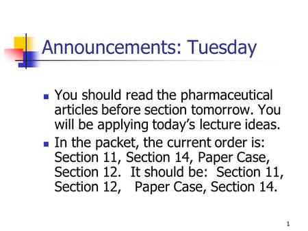 1 Announcements: Tuesday You should read the pharmaceutical articles before section tomorrow. You will be applying todays lecture ideas. In the packet,