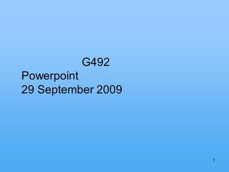 1 G492 Powerpoint 29 September 2009. 2 PRESENTATION PROCEDURES 1. You will have 15-20 minutes for your presentation and questions. Allow time for questions,