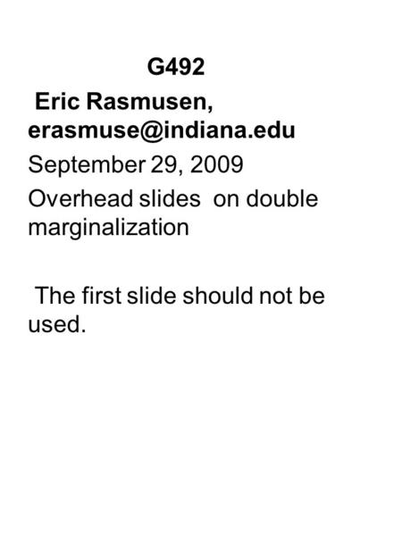 G492 Eric Rasmusen, September 29, 2009 Overhead slides on double marginalization The first slide should not be used.