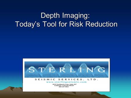 Depth Imaging: Todays Tool for Risk Reduction Todays Tool for Risk Reduction.
