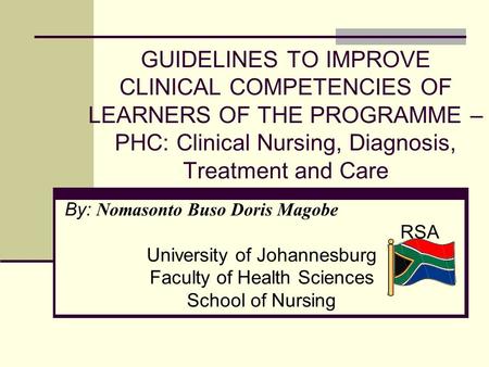 GUIDELINES TO IMPROVE CLINICAL COMPETENCIES OF LEARNERS OF THE PROGRAMME – PHC: Clinical Nursing, Diagnosis, Treatment and Care By: Nomasonto Buso Doris.