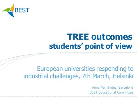 TREE outcomes students point of view European universities responding to industrial challenges, 7th March, Helsinki Anna Fernández, Barcelona BEST Educational.