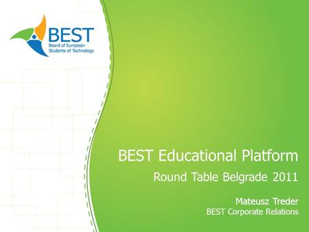 BEST Educational Platform Round Table Belgrade 2011 Mateusz Treder BEST Corporate Relations.