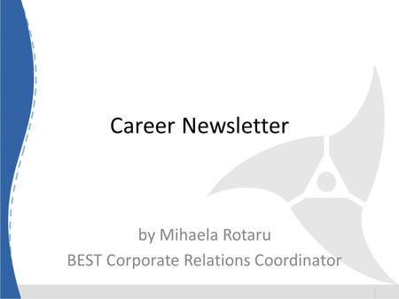 Career Newsletter by Mihaela Rotaru BEST Corporate Relations Coordinator.