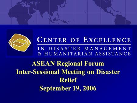 ASEAN Regional Forum Inter-Sessional Meeting on Disaster Relief September 19, 2006.