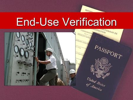 End-Use Verification. Military Items Dual Use and Commercial Items Controlled by the State Department Controlled by the Commerce Department.