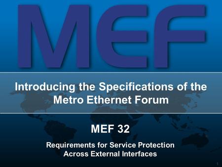 1 Introducing the Specifications of the Metro Ethernet Forum MEF 32 Requirements for Service Protection Across External Interfaces.