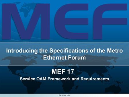 1 Introducing the Specifications of the Metro Ethernet Forum MEF 17 Service OAM Framework and Requirements February 2008.