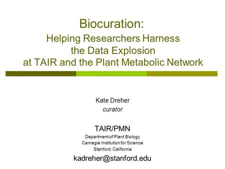 Kate Dreher curator TAIR/PMN Department of Plant Biology