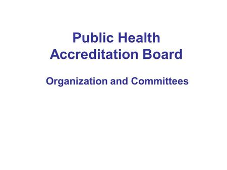 Public Health Accreditation Board Organization and Committees.
