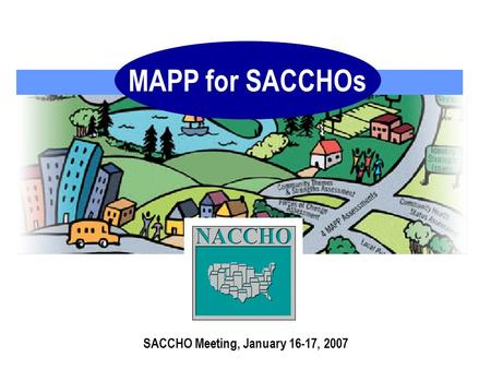 MAPP for SACCHOs SACCHO Meeting, January 16-17, 2007.