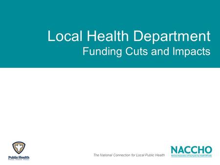 The National Connection for Local Public Health Local Health Department Funding Cuts and Impacts.