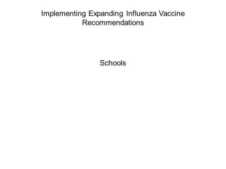 Implementing Expanding Influenza Vaccine Recommendations Schools.