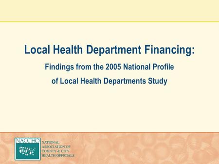 Local Health Department Financing: Findings from the 2005 National Profile of Local Health Departments Study.