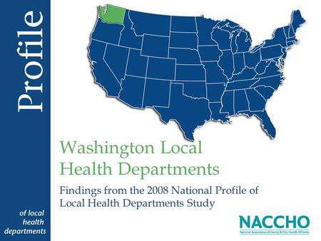 Findings from the 2008 National Profile of Local Health Departments Study Washington Local Health Departments.