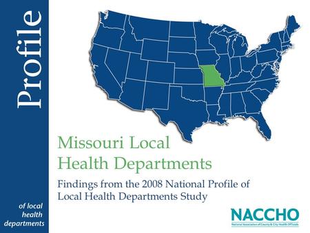 Findings from the 2008 National Profile of Local Health Departments Study Missouri Local Health Departments.