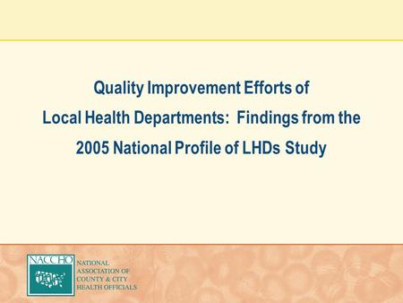 Quality Improvement Efforts of Local Health Departments: Findings from the 2005 National Profile of LHDs Study.