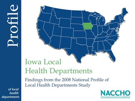 Findings from the 2008 National Profile of Local Health Departments Study Iowa Local Health Departments.