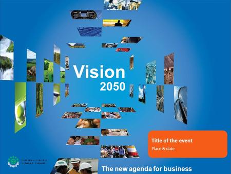 Vision 2050 The new agenda for business Title of the event Place & date.