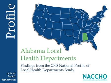 Findings from the 2008 National Profile of Local Health Departments Study Alabama Local Health Departments.