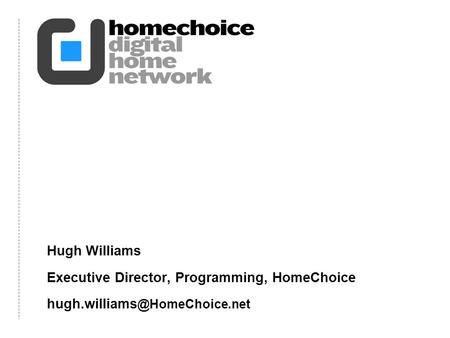 Hugh Williams Executive Director, Programming, HomeChoice