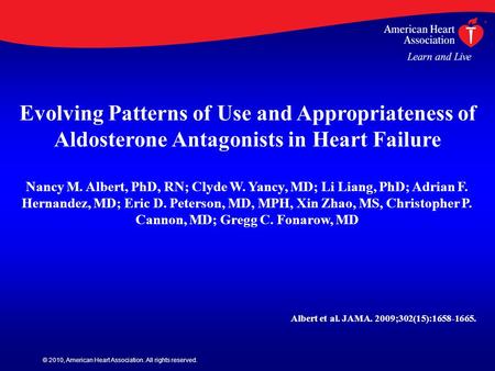 © 2010, American Heart Association. All rights reserved. Evolving Patterns of Use and Appropriateness of Aldosterone Antagonists in Heart Failure Nancy.