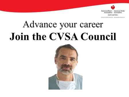 Advance your career Join the CVSA Council. By becoming an AHA/ASA Professional Member of the Council on Cardiovascular Surgery and Anesthesia (CVSA),