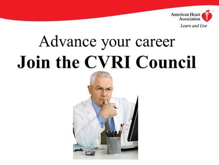 Advance your career Join the CVRI Council. By becoming an AHA/ASA Professional Member of the Council on Cardiovascular Radiology and Intervention (CVRI),