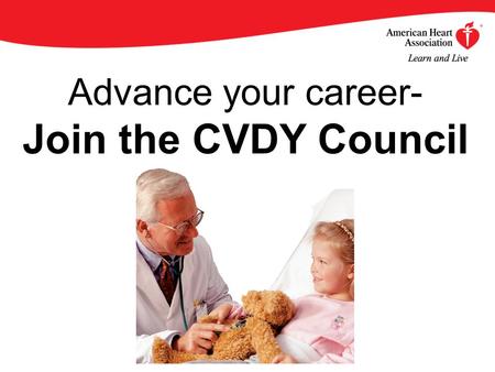 Advance your career- Join the CVDY Council. By becoming an AHA/ASA Professional Member of the Council on Cardiovascular Disease in the Young, you will.