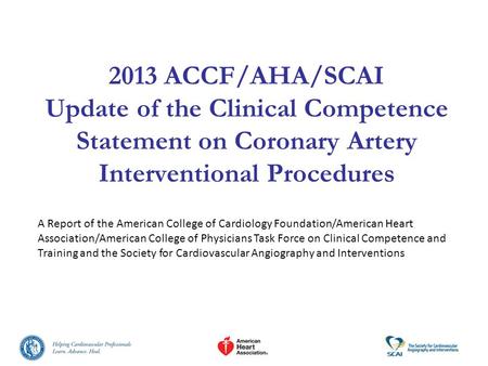2013 ACCF/AHA/SCAI Update of the Clinical Competence Statement on Coronary Artery Interventional Procedures A Report of the American College of Cardiology.