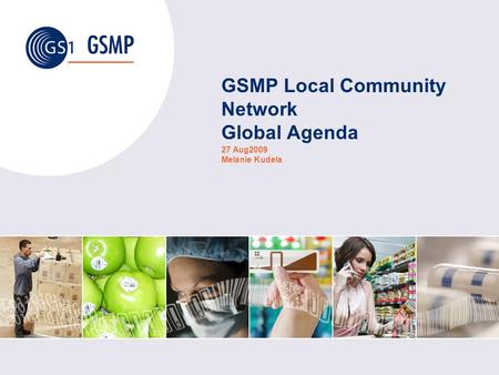 GSMP Local Community Network Global Agenda 27 Aug2009 Melanie Kudela.