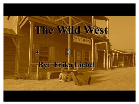 The Wild West By: Erika Liebel. The West Moo Cattle Trails Boom Towns Ranching.
