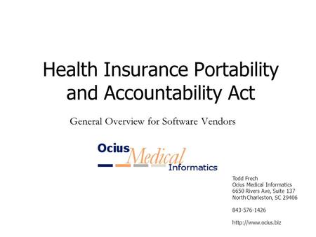 Todd Frech Ocius Medical Informatics 6650 Rivers Ave, Suite 137 North Charleston, SC 29406 843-576-1426  Health Insurance Portability.