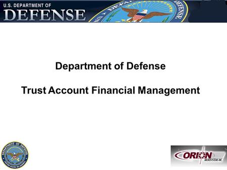 Slide - 1 15-Apr-07DOD Trust Account Financial Management Department of Defense Trust Account Financial Management Defense Trust Accoun t Financi al Manage.
