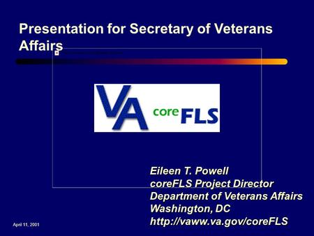 Eileen T. Powell coreFLS Project Director Department of Veterans Affairs Washington, DC  Presentation for Secretary of Veterans.