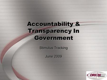Page - 1 Accountability & Transparency In Government Stimulus Tracking June 2009.