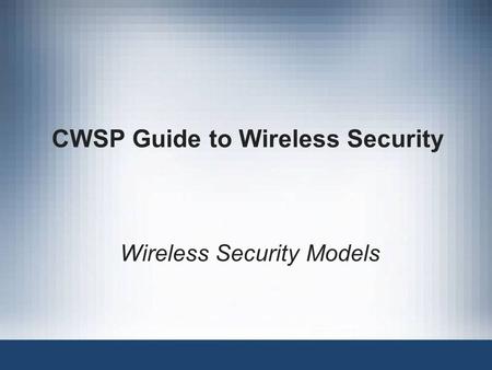 CWSP Guide to Wireless Security Wireless Security Models.