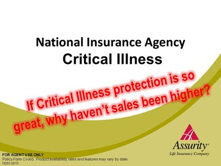 FOR AGENT USE ONLY National Insurance Agency Critical Illness FOR AGENT USE ONLY Policy Form CI-005. Product availability, rates and features may vary.