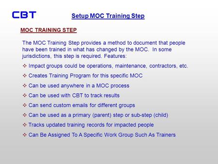 Setup MOC Training Step The MOC Training Step provides a method to document that people have been trained in what has changed by the MOC. In some jurisdictions,