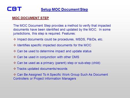MOC DOCUMENT STEP The MOC Document Step provides a method to verify that impacted documents have been identified and updated by the MOC. In some jurisdictions,