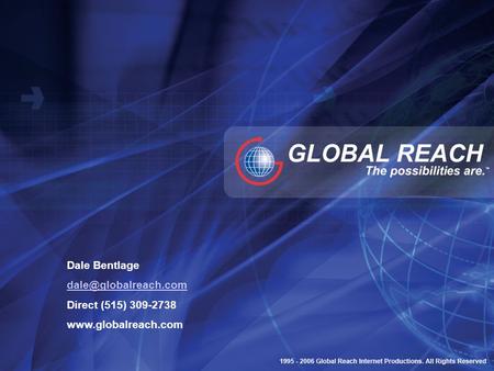Dale Bentlage dale@globalreach.com Direct (515) 309-2738 www.globalreach.com.