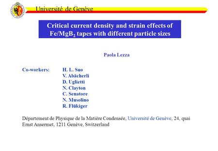 Critical current density and strain effects of Fe/MgB 2 tapes with different particle sizes Université de Genève Paola Lezza Co-workers:H. L. Suo V. Abächerli.