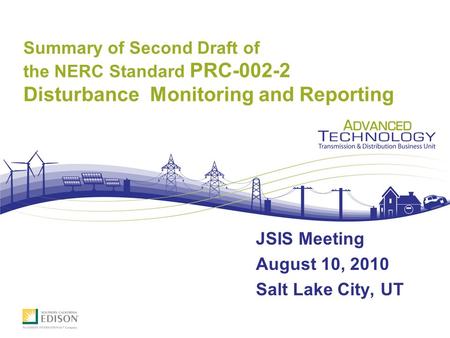 Summary of Second Draft of the NERC Standard PRC-002-2 Disturbance Monitoring and Reporting JSIS Meeting August 10, 2010 Salt Lake City, UT.
