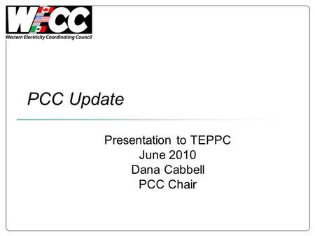 PCC Update Presentation to TEPPC June 2010 Dana Cabbell PCC Chair.