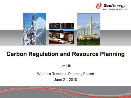 Carbon Regulation and Resource Planning Jim Hill Western Resource Planning Forum June 21, 2010.