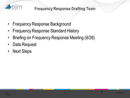 PJM©2009 1 PJM DOCs # Frequency Response Drafting Team Frequency Response Background Frequency Response Standard History Briefing on Frequency Response.