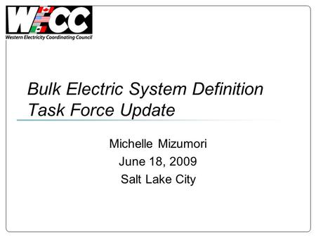 Bulk Electric System Definition Task Force Update Michelle Mizumori June 18, 2009 Salt Lake City.