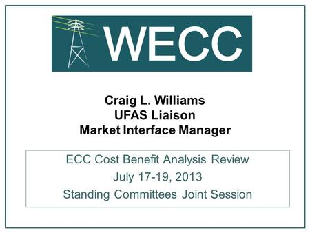 Craig L. Williams UFAS Liaison Market Interface Manager ECC Cost Benefit Analysis Review July 17-19, 2013 Standing Committees Joint Session.